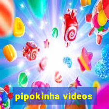 pipokinha videos